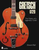 Gretsch 6120: Die Geschichte einer legendären Gitarre - Gretsch 6120: The History of a Legendary Guitar