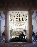 Der Leitfaden für historische Stile für Innenräume: Vom 17. Jahrhundert bis zur Gegenwart - The Guide to Period Styles for Interiors: From the 17th Century to the Present