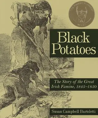 Schwarze Kartoffeln: Die Geschichte der großen irischen Hungersnot, 1845-1850 - Black Potatoes: The Story of the Great Irish Famine, 1845-1850