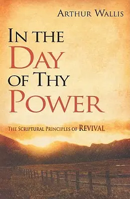 Am Tag deiner Macht: Die biblischen Prinzipien der Erweckung - In the Day of Thy Power: The Scriptural Principles of Revival