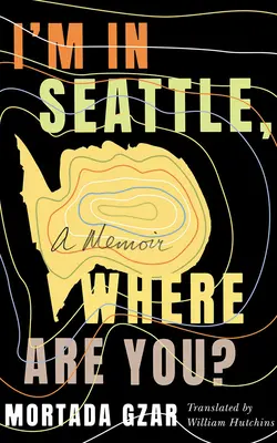 Ich bin in Seattle, wo bist du? Ein Erinnerungsbuch - I'm in Seattle, Where Are You?: A Memoir