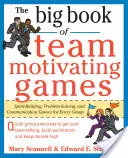 Das große Buch der Team-motivierenden Spiele: Teamgeist fördernde, problemlösende und kommunikative Spiele für jede Gruppe - The Big Book of Team-Motivating Games: Spirit-Building, Problem-Solving and Communication Games for Every Group