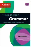 Work on Your Grammar: Ein Übungsbuch für Lernende auf fortgeschrittenem Niveau - Work on Your Grammar: A Practice Book for Learners at Advanced Level