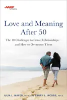 AARP Liebe und Bedeutung nach 50: Die 10 Herausforderungen für großartige Beziehungen - und wie man sie überwindet - AARP Love and Meaning After 50: The 10 Challenges to Great Relationships--And How to Overcome Them