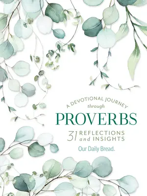 Eine Andachtsreise durch die Sprüche: 31 Überlegungen und Einsichten von Unser tägliches Brot - A Devotional Journey Through Proverbs: 31 Reflections and Insights from Our Daily Bread