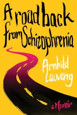 Ein Weg zurück aus der Schizophrenie: Ein Memoir - A Road Back from Schizophrenia: A Memoir