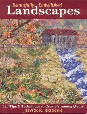 Wunderschön verzierte Landschaften: 125 Tipps und Techniken für atemberaubende Quilts - Print-On-Demand Edition - Beautifully Embellished Landscapes: 125 Tips & Techniques to Create Stunning Quilts - Print-On-Demand Edition