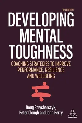 Mental Toughness entwickeln: Strategien zur Verbesserung von Leistung, Widerstandsfähigkeit und Wohlbefinden bei Einzelpersonen und Organisationen - Developing Mental Toughness: Strategies to Improve Performance, Resilience and Wellbeing in Individuals and Organizations