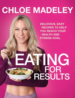 Essen für Ergebnisse - Leckere, einfache Rezepte, die Ihnen helfen, Ihr Gesundheits- und Fitnessziel zu erreichen - Eating for Results - Delicious, Easy Recipes to Help You Reach Your Health and Fitness Goal