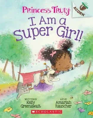 Ich bin ein Supermädchen! Ein Eichelbuch (Princess Truly #1), 1 - I Am a Super Girl!: An Acorn Book (Princess Truly #1), 1