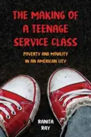 Die Entstehung einer jugendlichen Dienstleistungsklasse: Armut und Mobilität in einer amerikanischen Stadt - The Making of a Teenage Service Class: Poverty and Mobility in an American City