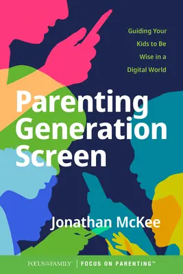 Elternschaft für die Generation Bildschirm: Wie Ihre Kinder in einer digitalen Welt klug werden - Parenting Generation Screen: Guiding Your Kids to Be Wise in a Digital World