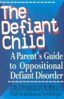 Das trotzige Kind: Ein Leitfaden für Eltern mit oppositionellem Verhalten (Oppositional Defiant Disorder) - The Defiant Child: A Parent's Guide to Oppositional Defiant Disorder