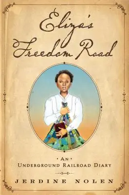 Elizas Weg zur Freiheit: Ein Tagebuch der Underground Railroad - Eliza's Freedom Road: An Underground Railroad Diary