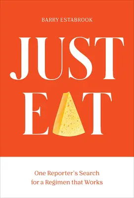 Einfach essen: Die Suche eines Reporters nach einem funktionierenden Abnehmprogramm - Just Eat: One Reporter's Quest for a Weight-Loss Regimen That Works