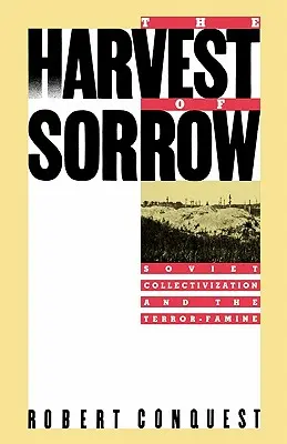 Die Ernte des Kummers: Die sowjetische Kollektivierung und die Terror-Hysterie - The Harvest of Sorrow: Soviet Collectivization and the Terror-Famine