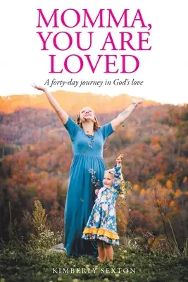 Mama, du bist geliebt: Eine vierzigtägige Reise in Gottes Liebe - Momma, You Are Loved: A forty-day journey in God's love