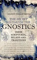 Die geheime Geschichte der Gnostiker: Ihre Schriften, ihr Glaube und ihre Traditionen - The Secret History of the Gnostics: Their Scriptures, Beliefs and Traditions