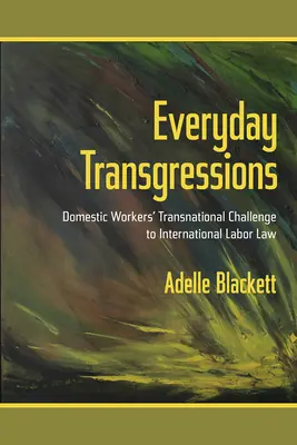 Alltägliche Übertretungen: Die transnationale Herausforderung des internationalen Arbeitsrechts durch Hausangestellte - Everyday Transgressions: Domestic Workers' Transnational Challenge to International Labor Law