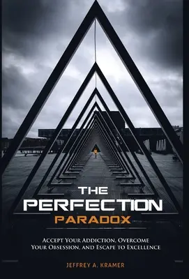 Das Perfektionsparadoxon: Akzeptieren Sie Ihre Sucht, überwinden Sie Ihre Besessenheit und entkommen Sie zu Spitzenleistungen - The Perfection Paradox: Accept Your Addiction, Overcome Your Obsession, and Escape to Excellence