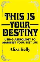 Das ist dein Schicksal - Mit Astrologie dein bestes Leben manifestieren - This Is Your Destiny - Using Astrology to Manifest Your Best Life