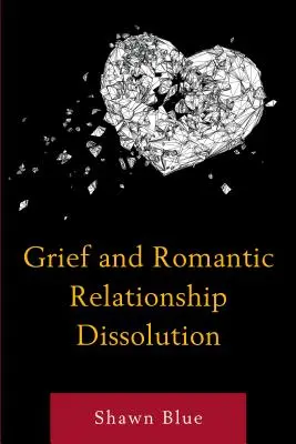 Trauer und die Auflösung einer romantischen Beziehung - Grief and Romantic Relationship Dissolution