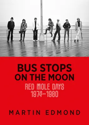 Bushaltestellen auf dem Mond: Red Mole Days 1974-1980 - Bus Stops on the Moon: Red Mole Days 1974-1980