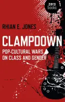 Clampdown: Popkulturelle Kriege über Klasse und Geschlecht - Clampdown: Pop-Cultural Wars on Class and Gender