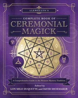 Llewellyn's Vollständiges Buch der Zeremonialmagie: Ein umfassender Leitfaden für die westliche Mysterientradition - Llewellyn's Complete Book of Ceremonial Magick: A Comprehensive Guide to the Western Mystery Tradition