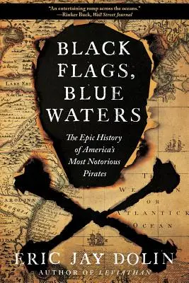 Schwarze Flaggen, blaue Gewässer: Die epische Geschichte von Amerikas berüchtigtsten Piraten - Black Flags, Blue Waters: The Epic History of America's Most Notorious Pirates