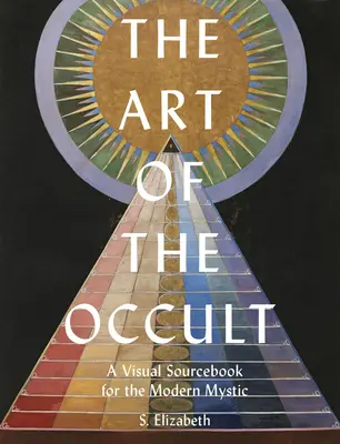 Die Kunst des Okkulten: Ein visuelles Quellenbuch für den modernen Mystiker - The Art of the Occult: A Visual Sourcebook for the Modern Mystic