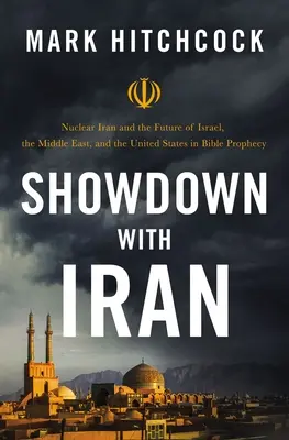 Showdown mit dem Iran: Der nukleare Iran und die Zukunft Israels, des Nahen Ostens und der Vereinigten Staaten in der biblischen Prophezeiung - Showdown with Iran: Nuclear Iran and the Future of Israel, the Middle East, and the United States in Bible Prophecy