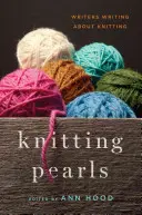 Perlen des Strickens: Schriftsteller schreiben über das Stricken - Knitting Pearls: Writers Writing about Knitting