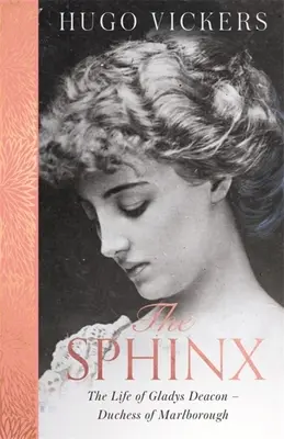 Die Sphinx: Das Leben von Gladys Deacon - Herzogin von Marlborough - The Sphinx: The Life of Gladys Deacon - Duchess of Marlborough