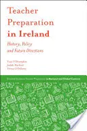 Lehrerausbildung in Irland: Geschichte, Politik und Zukunftsperspektiven - Teacher Preparation in Ireland: History, Policy and Future Directions
