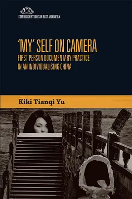 Mein“ Ich vor der Kamera: Die dokumentarische Praxis der ersten Person in einem sich individualisierenden China - 'My' Self on Camera: First Person Documentary Practice in an Individualising China