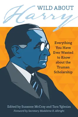 Wild über Harry: Alles, was du schon immer über das Truman-Stipendium wissen wolltest - Wild about Harry: Everything You Have Ever Wanted to Know about the Truman Scholarship