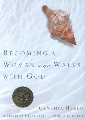 Eine Frau werden, die mit Gott wandelt: Ein Monat mit Andachten für das Bleiben in Christus - Becoming a Woman Who Walks with God: A Month of Devotionals for Abiding in Christ