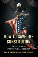 Wie man die Verfassung retten kann: Die Wiederherstellung der Prinzipien der Freiheit - How to Save the Constitution: Restoring the Principles of Liberty