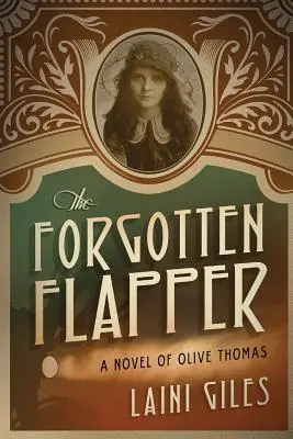 Der vergessene Flapper: Ein Roman von Olive Thomas - The Forgotten Flapper: A Novel of Olive Thomas