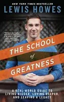 Die Schule der Großartigkeit: Ein Leitfaden für ein größeres Leben, eine tiefere Liebe und ein größeres Vermächtnis - The School of Greatness: A Real-World Guide to Living Bigger, Loving Deeper, and Leaving a Legacy