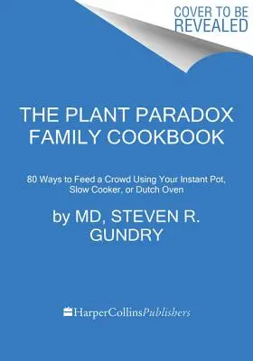 Das Pflanzenparadoxe Familienkochbuch: 80 Ein-Topf-Rezepte für die Ernährung Ihrer Familie im Instant Pot, Slow Cooker oder in der Pfanne - The Plant Paradox Family Cookbook: 80 One-Pot Recipes to Nourish Your Family Using Your Instant Pot, Slow Cooker, or Sheet Pan