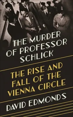 Die Ermordung von Professor Schlick: Der Aufstieg und Fall des Wiener Kreises - The Murder of Professor Schlick: The Rise and Fall of the Vienna Circle