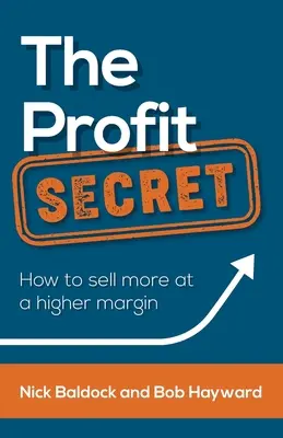 Das Gewinngeheimnis: Wie Sie mehr mit einer höheren Gewinnspanne verkaufen - The Profit Secret: How to Sell More at a Higher Margin