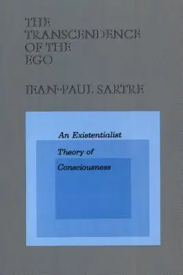 The Transcendence of the Ego: An Existentialist Theory of Consciousness (Die Transzendenz des Ichs: Eine existenzielle Theorie des Bewusstseins) - The Transcendence of the Ego: An Existentialist Theory of Consciousness