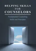 Helping Skills for Counselors: Grundlegende Beratungsfähigkeiten und -prinzipien - Helping Skills for Counselors: Fundamental Counseling Skills and Principles