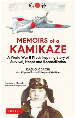 Memoirs of a Kamikaze: Die inspirierende Geschichte eines Piloten aus dem Zweiten Weltkrieg über Überleben, Ehre und Versöhnung - Memoirs of a Kamikaze: A World War II Pilot's Inspiring Story of Survival, Honor and Reconciliation