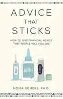 Beratung, die ankommt: Wie Sie finanzielle Ratschläge erteilen, denen die Menschen folgen werden - Advice That Sticks: How to give financial advice that people will follow