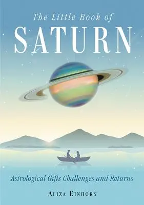 Das kleine Buch von Saturn: Astrologische Geschenke, Herausforderungen und Erträge - The Little Book of Saturn: Astrological Gifts, Challenges, and Returns