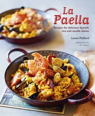 La Paella: Rezepte für köstliche spanische Reis- und Nudelgerichte - La Paella: Recipes for Delicious Spanish Rice and Noodle Dishes